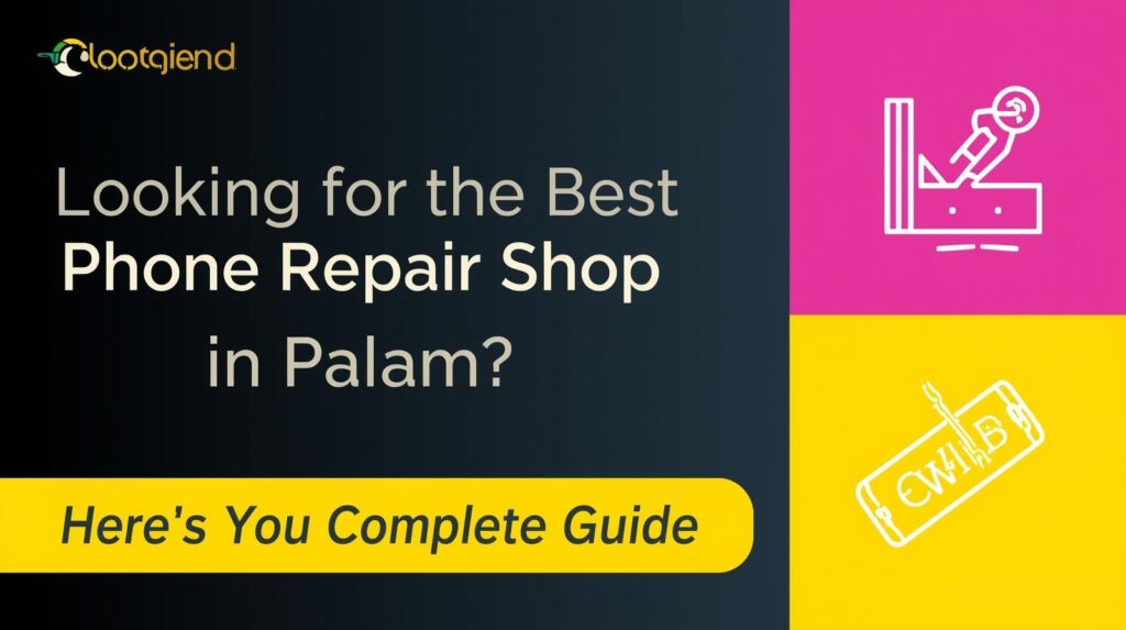Looking for the Best Phone Repair Shop in Palam? Here’s Your Complete Guide